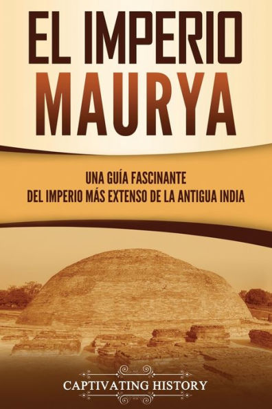 El imperio Maurya: Una guía fascinante del más extenso de la antigua India