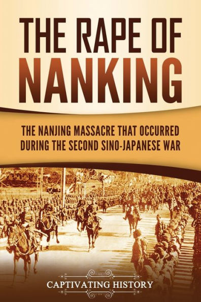 the Rape of Nanking: Nanjing Massacre That Occurred during Second Sino-Japanese War