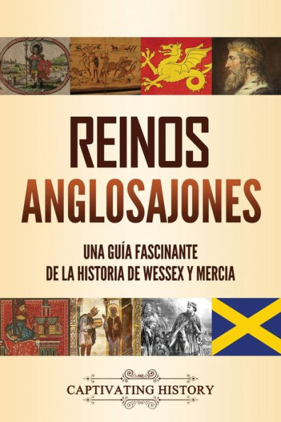 Reinos anglosajones: Una guï¿½a fascinante de la historia de Wessex y Mercia