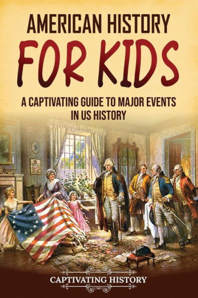 American History for Kids: A Captivating Guide to Major Events US