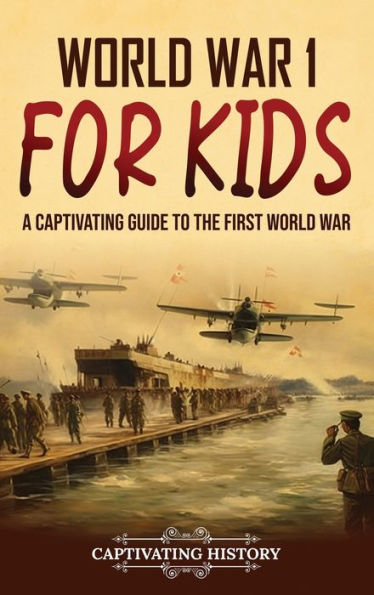 World War 1 for Kids: A Captivating Guide to the First