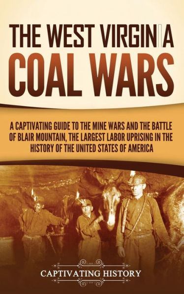 the West Virginia Coal Wars: A Captivating Guide to Mine Wars and Battle of Blair Mountain, Largest Labor Uprising History United States America