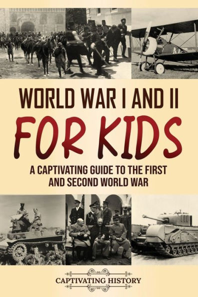 World War I and II for Kids: A Captivating Guide to the First Second