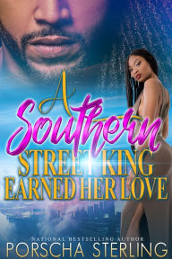 Title: A Southern Street King Earned Her Love, Author: Porscha Sterling