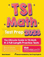 TSI Math Test Prep: The Ultimate Guide to TSI Math + 2 Full-Length Practice Tests