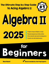 Title: Algebra II for Beginners: The Ultimate Step by Step Guide to Acing Algebra II, Author: Reza Nazari