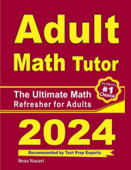 Title: Adult Math Tutor: The Ultimate Math Refresher for Adults, Author: Reza Nazari
