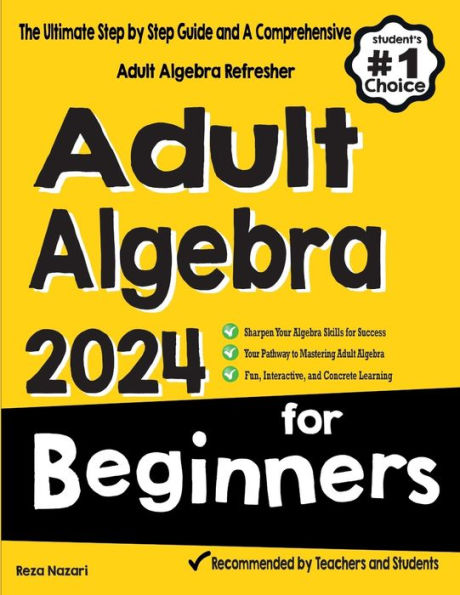 Adult Algebra for Beginners: The Ultimate Step by Step Guide and A Comprehensive Adult Algebra Refresher