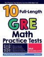 10 Full Length GRE Math Practice Tests: The Practice You Need to Ace the GRE Math Test