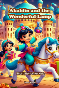 Title: Aladdin and the Wonderful Lamp: Short Stories for Kids, Author: Reza Nazari