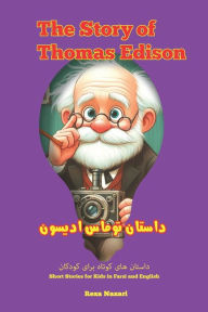 Title: The Story of Thomas Edison: Short Stories for Kids in Farsi and English, Author: Reza Nazari