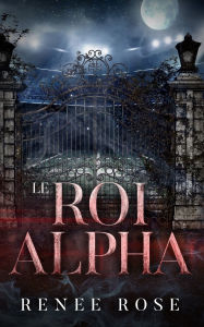 Title: Le Roi Alpha, Author: Renee Rose