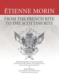 Title: ï¿½tienne Morin: From the French Rite to the Scottish Rite, Author: Josef Wïges