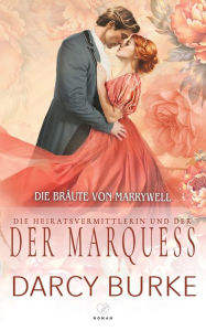 Title: Die Heiratsvermittlerin und der Marquess, Author: Darcy Burke