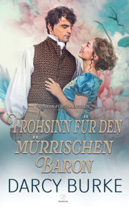 Title: Frohsinn fï¿½r den mï¿½rrischen Baron, Author: Darcy Burke