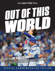 Title: Out of This World: How the Los Angeles Dodgers Captured Back-to-Back World Series Championships, Author: Los Angeles Daily News