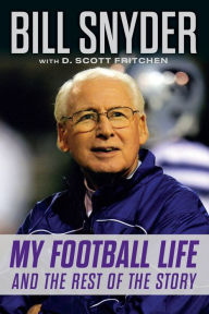 Title: Bill Snyder: My Football Life and the Rest of the Story, Author: Bill Snyder