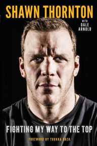 Title: Shawn Thornton: Fighting My Way To the Top, Author: Shawn Thornton