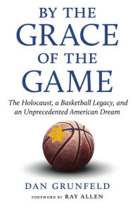 Free downloading pdf books By the Grace of the Game: The Holocaust, a Basketball Legacy, and an Unprecedented American Dream MOBI ePub FB2 9781637270974