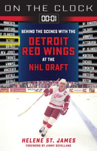 Title: On the Clock: Detroit Red Wings: Behind the Scenes with the Detroit Red Wings at the NHL Draft, Author: Helene St. James