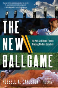 Title: New Ballgame: The Not-So-Hidden Forces Shaping Modern Baseball, Author: Russell A. Carleton