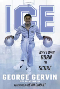Google books pdf free download Ice: Why I Was Born to Score 9781637272336 English version by George Gervin, Scoop Jackson, Kevin Durant PDB CHM