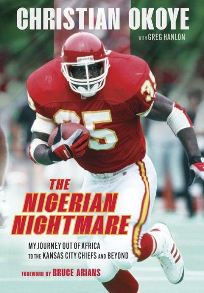 the Nigerian Nightmare: My Journey Out of Africa to Kansas City Chiefs and Beyond