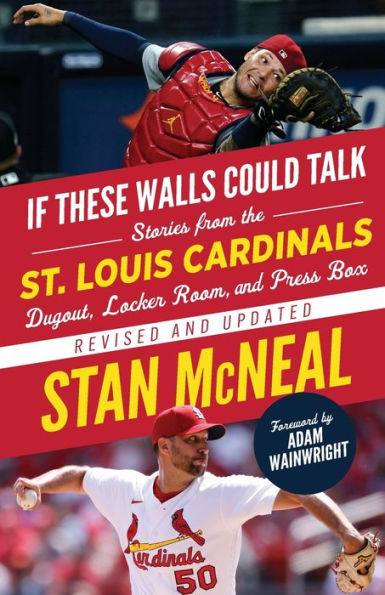 If These Walls Could Talk: St. Louis Cardinals: Stories from the Cardinals Dugout, Locker Room, and Press Box