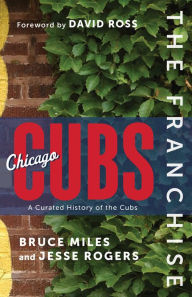 Title: The Franchise: Chicago Cubs: A Curated History of the North Siders, Author: Bruce Miles