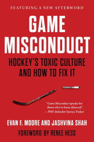 Title: Game Misconduct: Hockey's Toxic Culture and How to Fix It, Author: Evan F. Moore