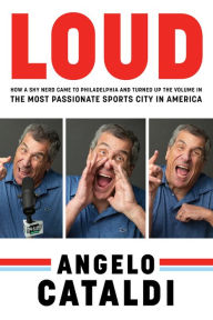 Read online books free without downloading Angelo Cataldi: LOUD: How a Shy Nerd Came to Philadelphia and Turned up the Volume in the Most Passionate Sports City in America (English literature) RTF FB2 9781637276594 by Angelo Cataldi