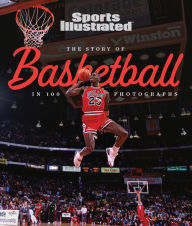 Title: The Story of Basketball In 100 Photographs, Author: Sports Illustrated
