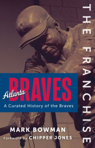 Download books from google books to nook The Franchise: Atlanta Braves PDB FB2 by Mark Bowman in English