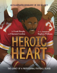 Title: Heroic Heart: An Illustrated Biography of Joe Delaney, Author: Frank Murphy