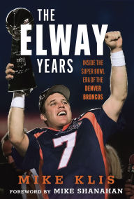 Free download audiobook and text The Elway Years: The Man Who Lifted the Denver Broncos to Prominence  9781637276365 in English by Mike Klis, Mike Shanahan