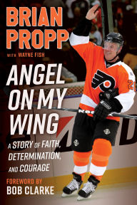 Free audio downloadable books Brian Propp: Angel On My Wing: A Story of Faith, Determination, and Courage