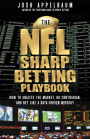 The NFL Sharp Betting Playbook: How to Analyze the Market, Go Contrarian, and Bet Like a Data-Driven Wiseguy