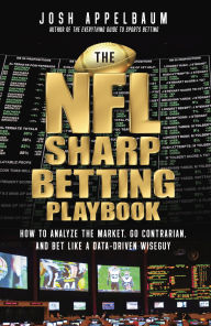 Title: The NFL Sharp Betting Playbook: How to Analyze the Market, Go Contrarian, and Bet Like a Data-Driven Wiseguy, Author: Josh Appelbaum