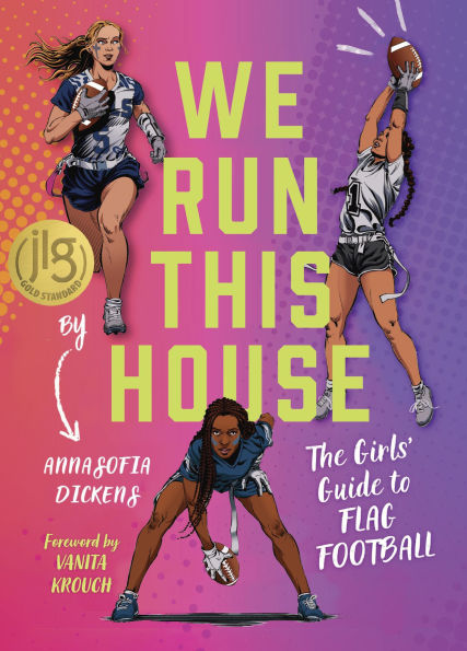 We Run This House: The Girls' Guide to Flag Football