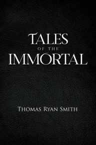 Title: Tales of the Immortal, Author: Thomas Ryan Smith