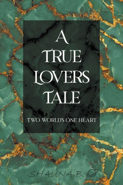 A True Lovers Tale: Two world's one heart