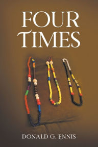 Title: Four Times, Author: Donald G Ennis