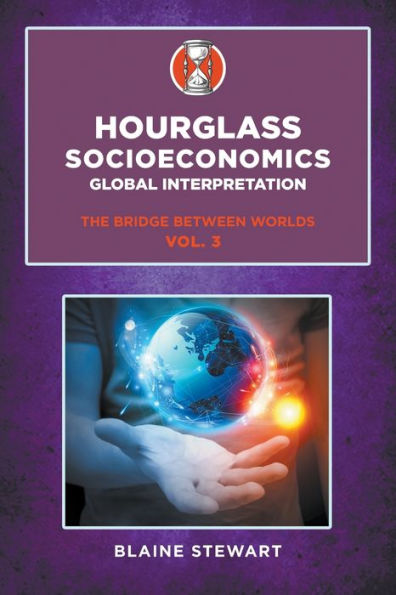 Hourglass Socioeconomics: Vol. 3, Global Interpretation, The Bridge Between Worlds