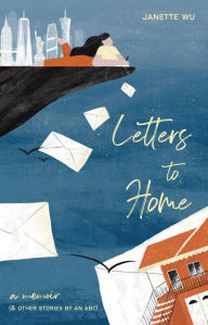 Title: Letters to Home: A Memoir (& Other Stories by an ABC), Author: Janette Wu