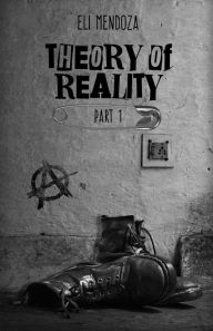 Title: Theory of Reality: Part 1, Author: Eli Mendoza