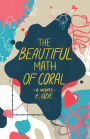 The Beautiful Math of Coral: A Novel