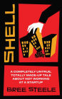 Shell: A Completely Untrue, Totally Made-up Tale About Not Working at a Startup