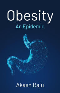 Title: Obesity: An Epidemic, Author: Akash Raju