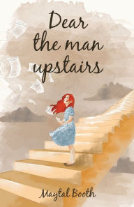 Title: Dear The Man Upstairs, Author: Maytal Booth