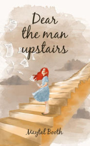 Title: Dear The Man Upstairs, Author: Maytal Booth